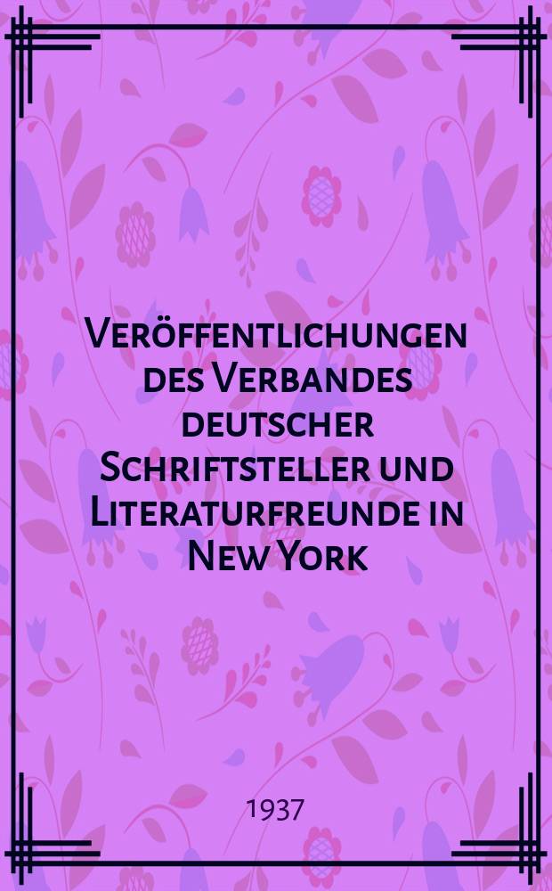 Veröffentlichungen des Verbandes deutscher Schriftsteller und Literaturfreunde in New York : (Wissenschaftliche folge)