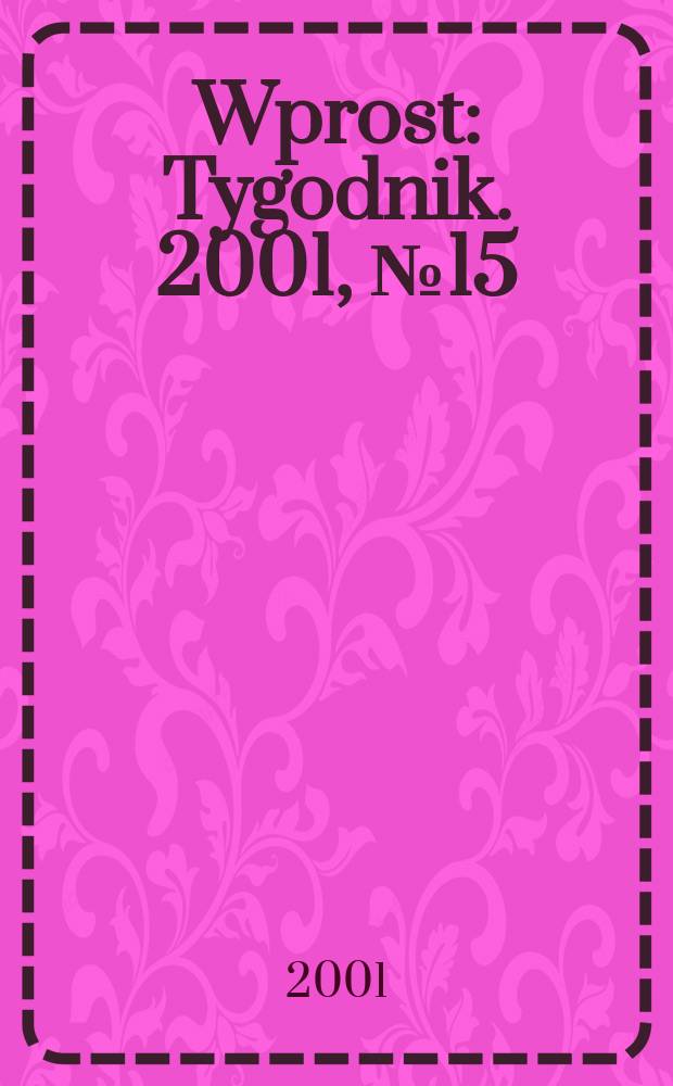 Wprost : Tygodnik. 2001, №15(959)