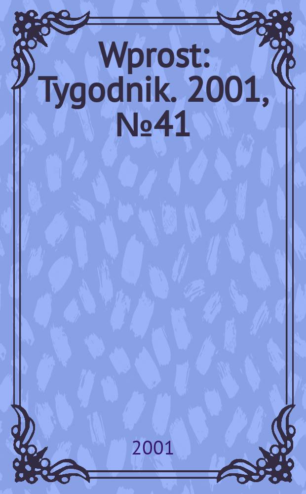 Wprost : Tygodnik. 2001, №41(985)