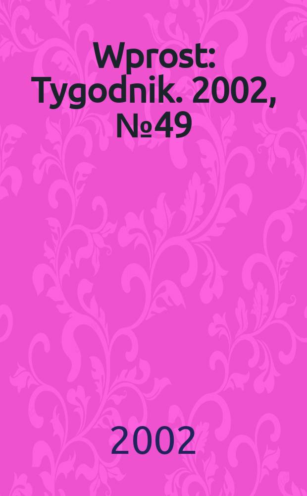Wprost : Tygodnik. 2002, №49