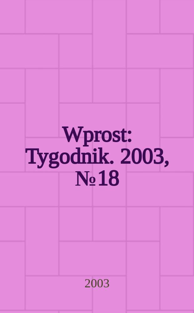 Wprost : Tygodnik. 2003, №18