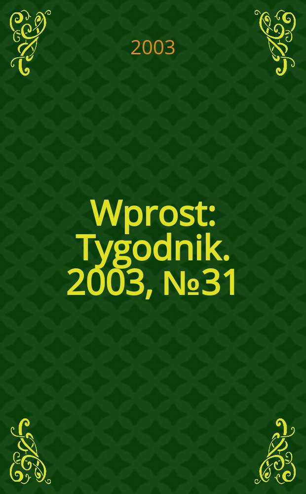 Wprost : Tygodnik. 2003, №31