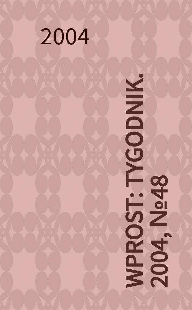 Wprost : Tygodnik. 2004, №48