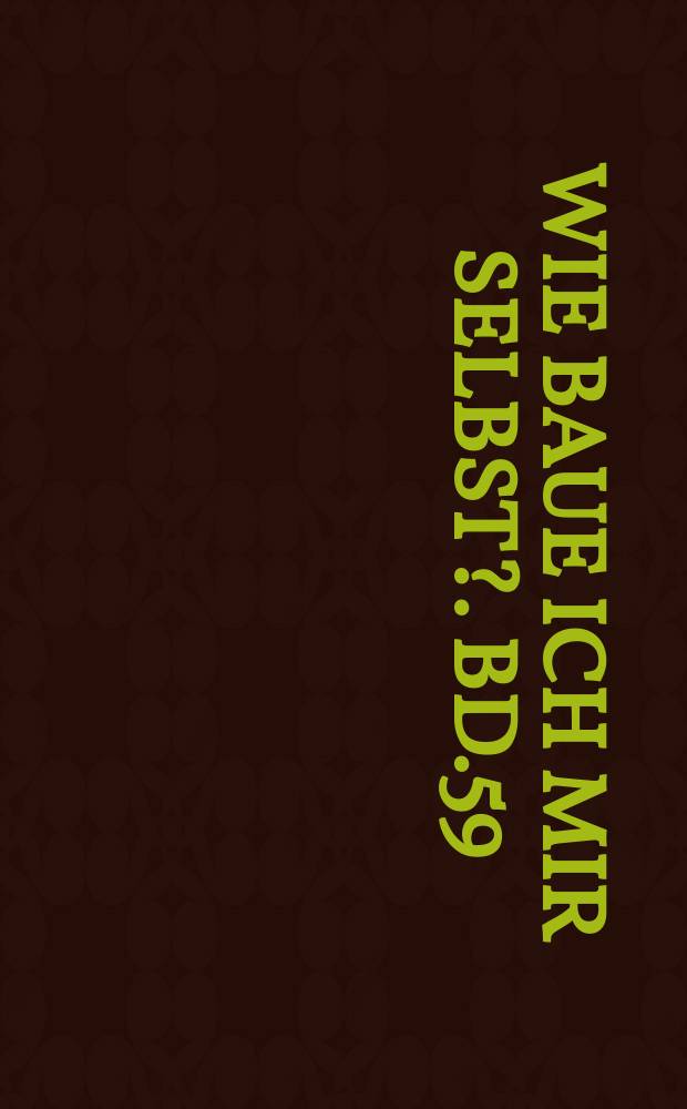 Wie baue ich mir selbst?. Bd.59