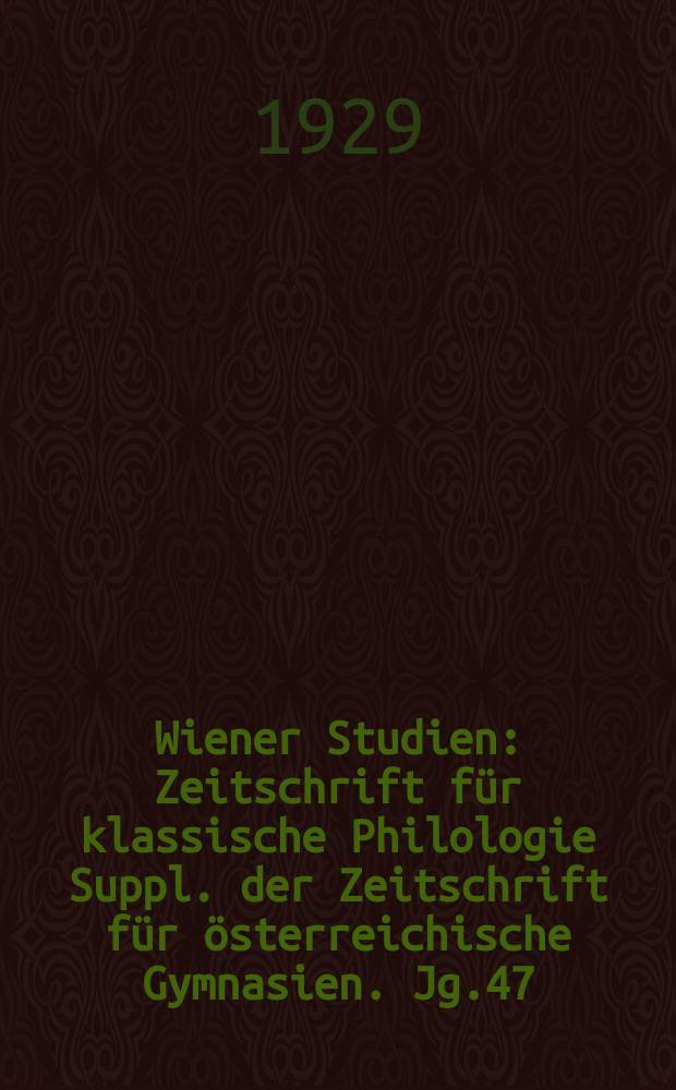 Wiener Studien : Zeitschrift für klassische Philologie Suppl. der Zeitschrift für österreichische Gymnasien. Jg.47 : (Festheft zur Begrüßung der 57