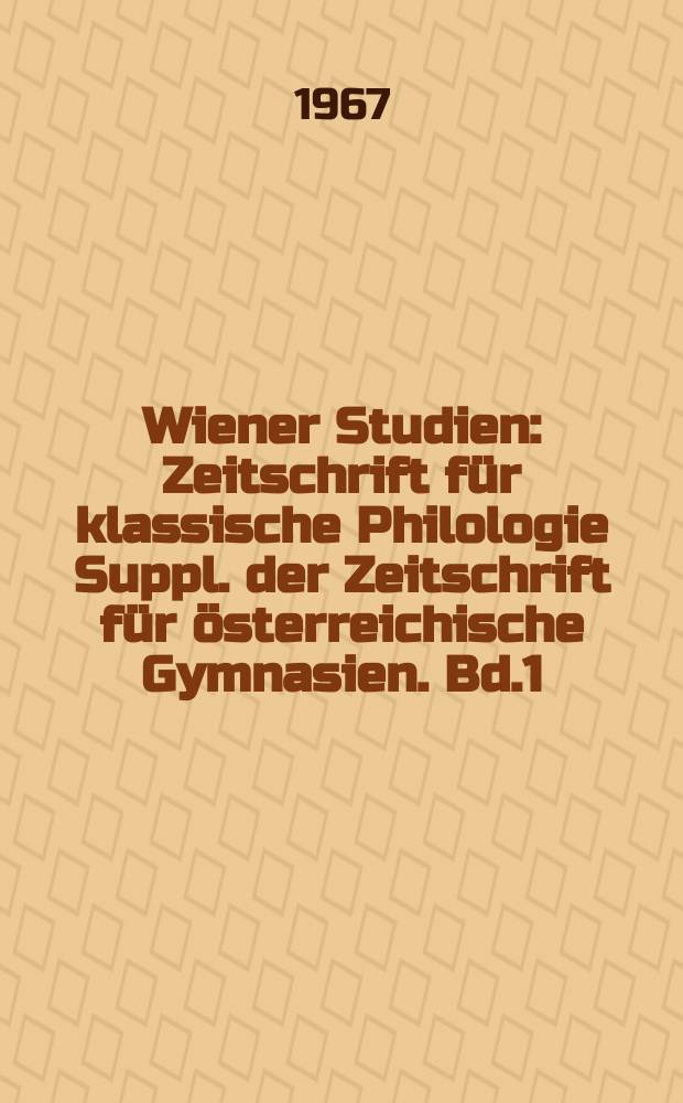 Wiener Studien : Zeitschrift für klassische Philologie Suppl. der Zeitschrift für österreichische Gymnasien. Bd.1(80)