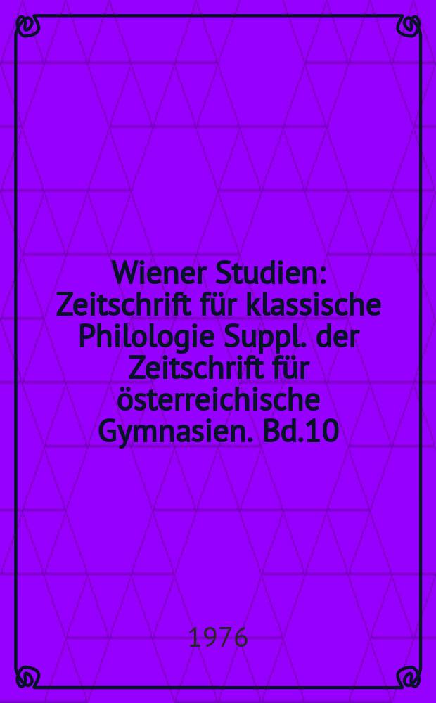 Wiener Studien : Zeitschrift für klassische Philologie Suppl. der Zeitschrift für österreichische Gymnasien. Bd.10(89)
