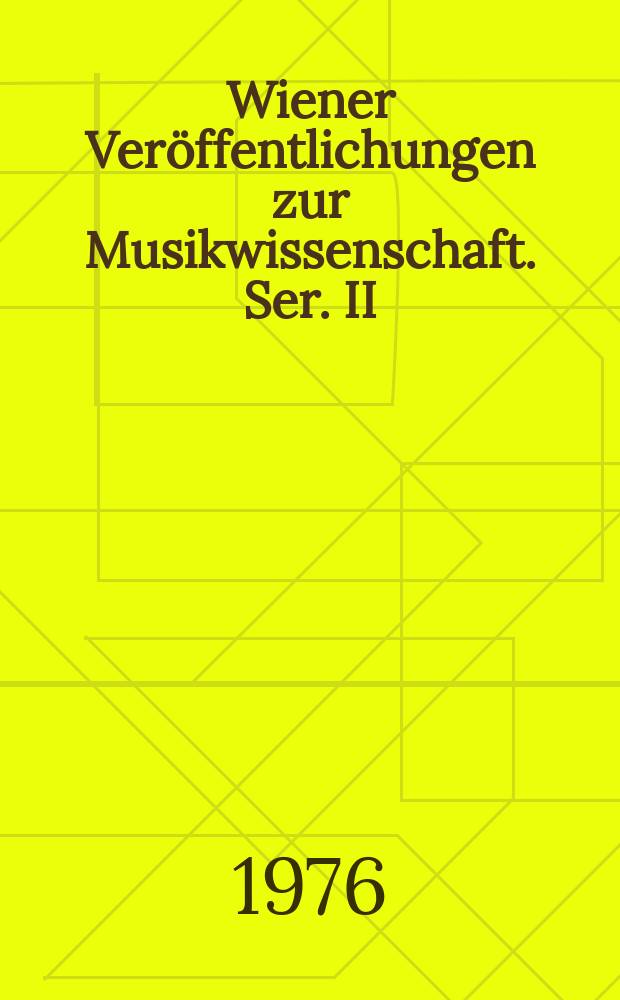Wiener Veröffentlichungen zur Musikwissenschaft. Ser. II