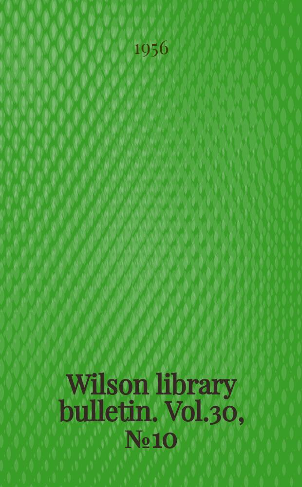 Wilson library bulletin. Vol.30, №10(S.1–2)