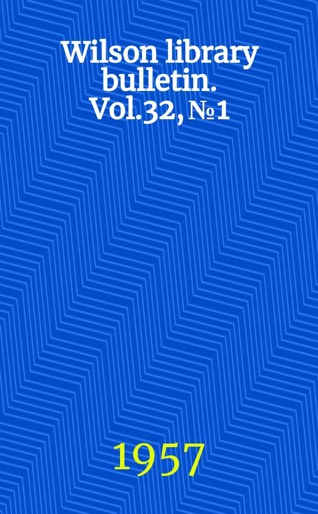 Wilson library bulletin. Vol.32, №1
