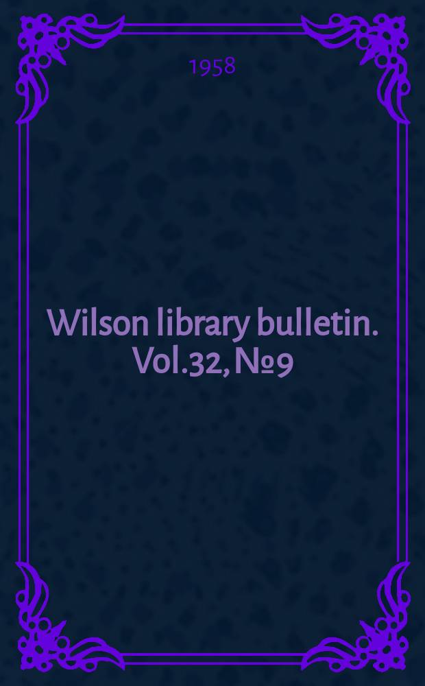 Wilson library bulletin. Vol.32, №9