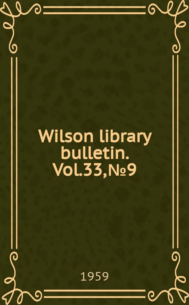 Wilson library bulletin. Vol.33, №9