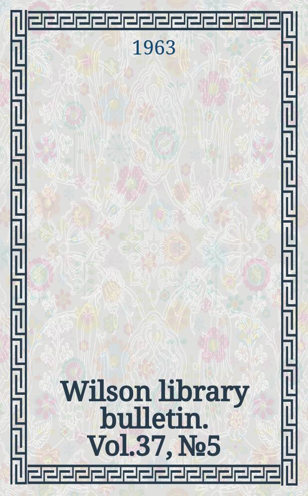 Wilson library bulletin. Vol.37, №5