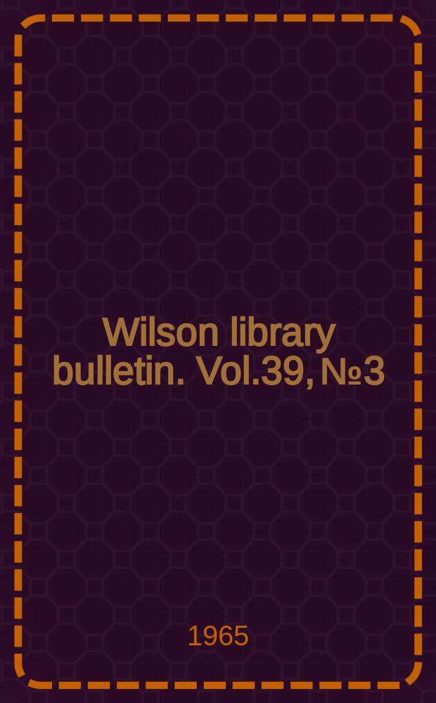 Wilson library bulletin. Vol.39, №3