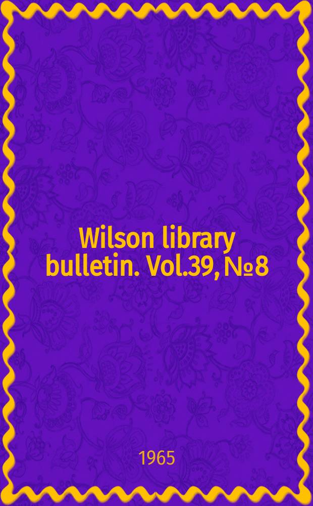 Wilson library bulletin. Vol.39, №8