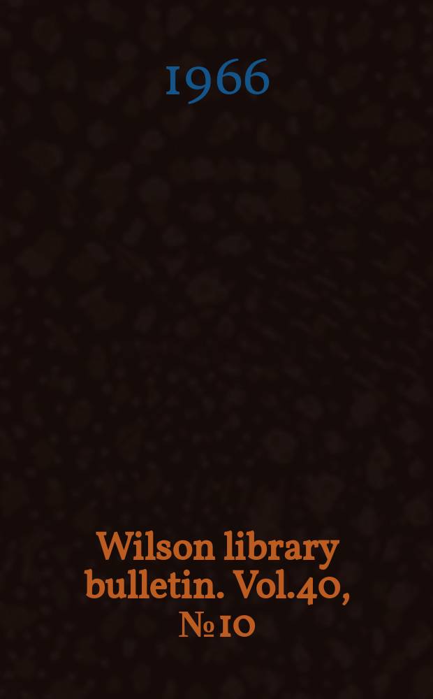 Wilson library bulletin. Vol.40, №10