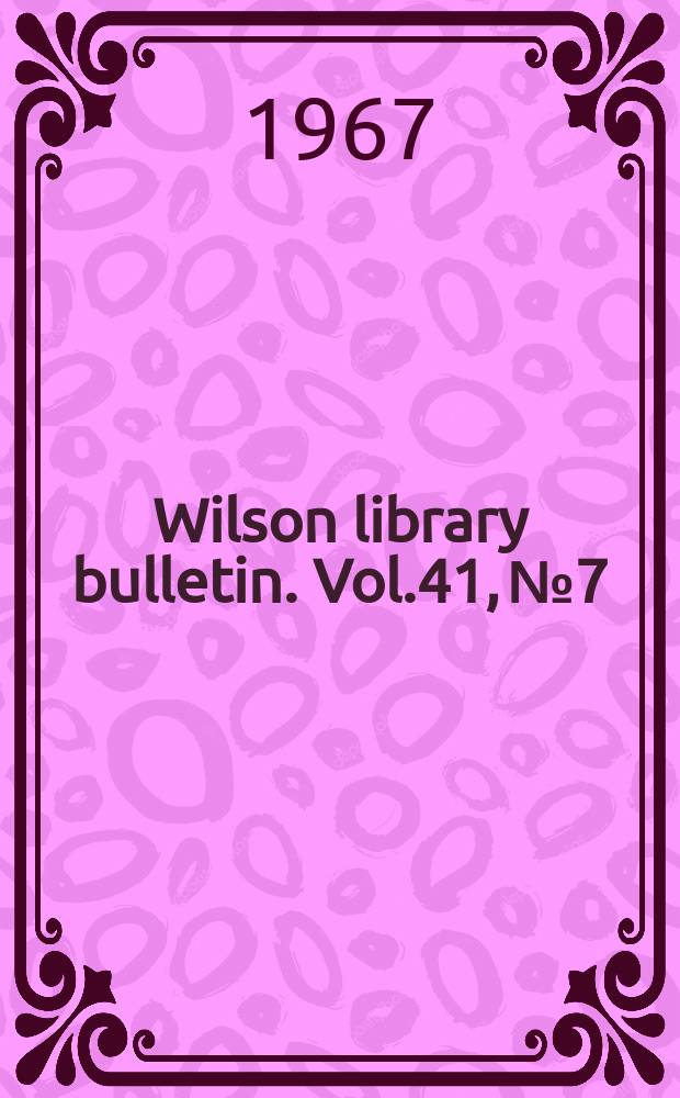 Wilson library bulletin. Vol.41, №7