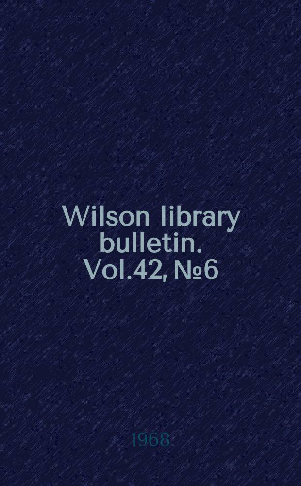 Wilson library bulletin. Vol.42, №6