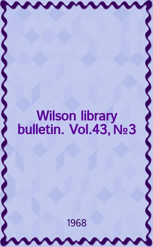 Wilson library bulletin. Vol.43, №3