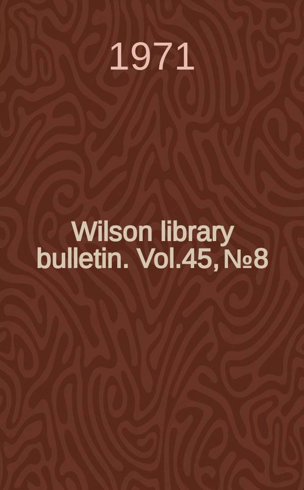 Wilson library bulletin. Vol.45, №8