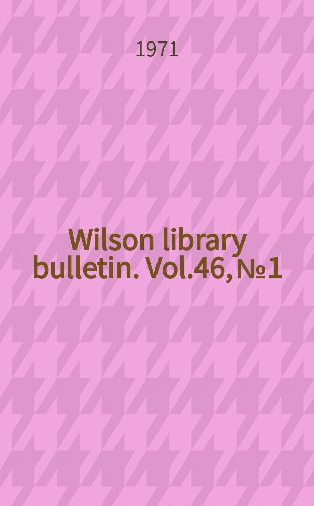 Wilson library bulletin. Vol.46, №1