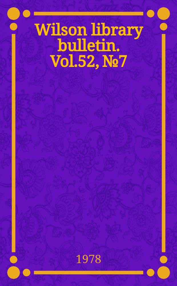 Wilson library bulletin. Vol.52, №7