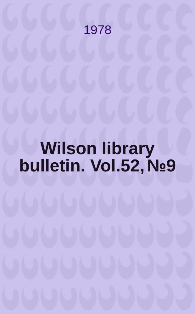 Wilson library bulletin. Vol.52, №9