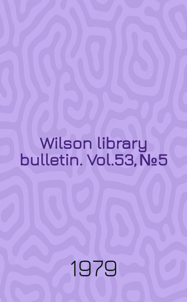 Wilson library bulletin. Vol.53, №5