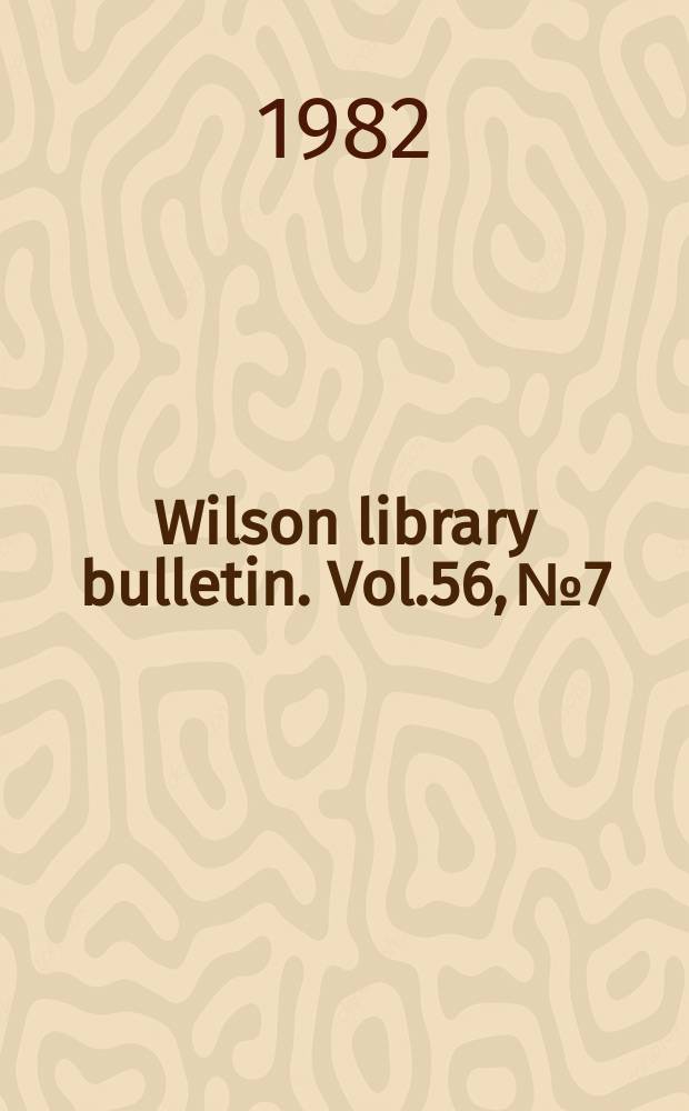 Wilson library bulletin. Vol.56, №7