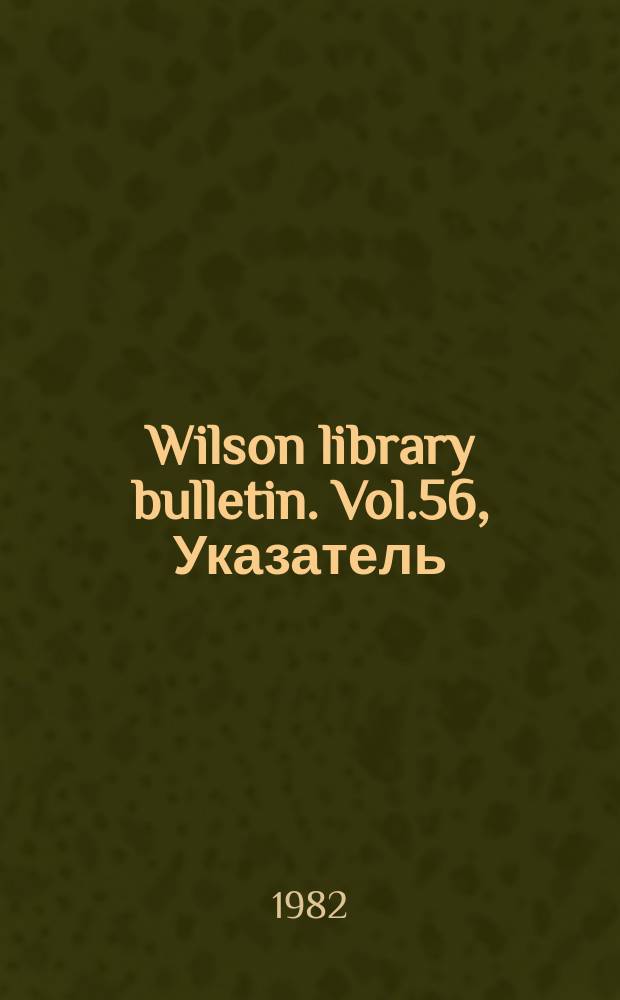 Wilson library bulletin. Vol.56, Указатель