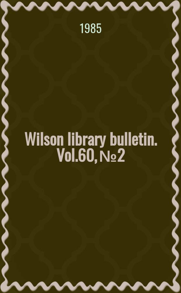 Wilson library bulletin. Vol.60, №2
