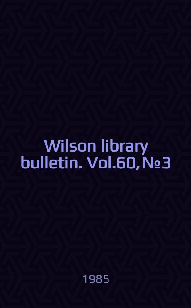 Wilson library bulletin. Vol.60, №3