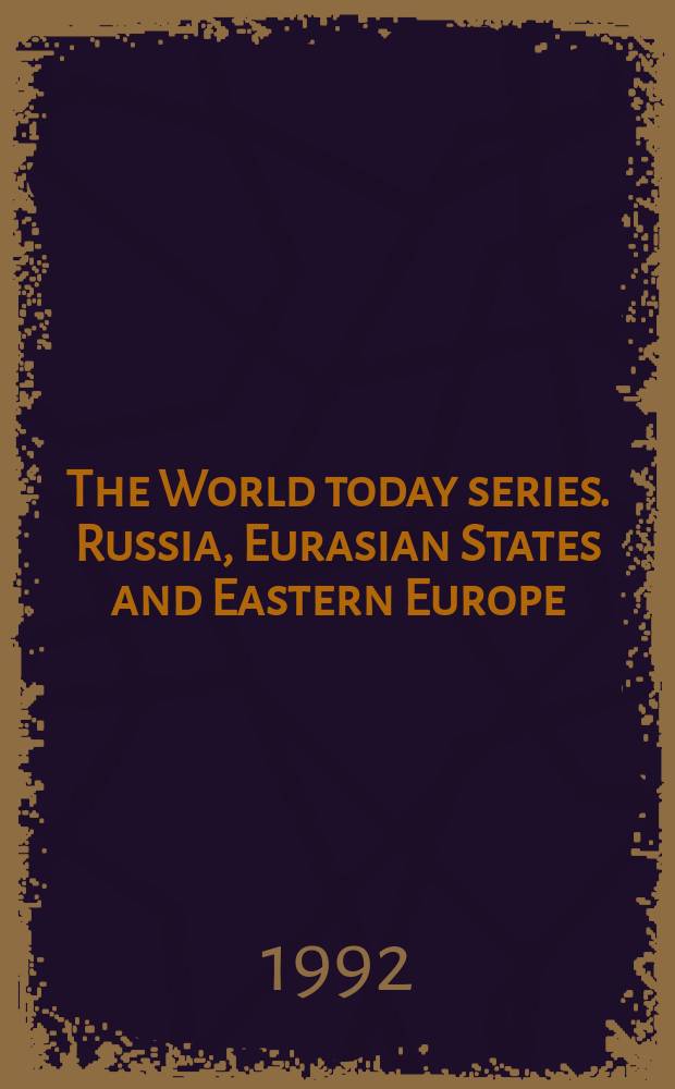 The World today series. Russia, Eurasian States and Eastern Europe : Formerly the Sov. Union a. Eastern Europe : Annu. ed