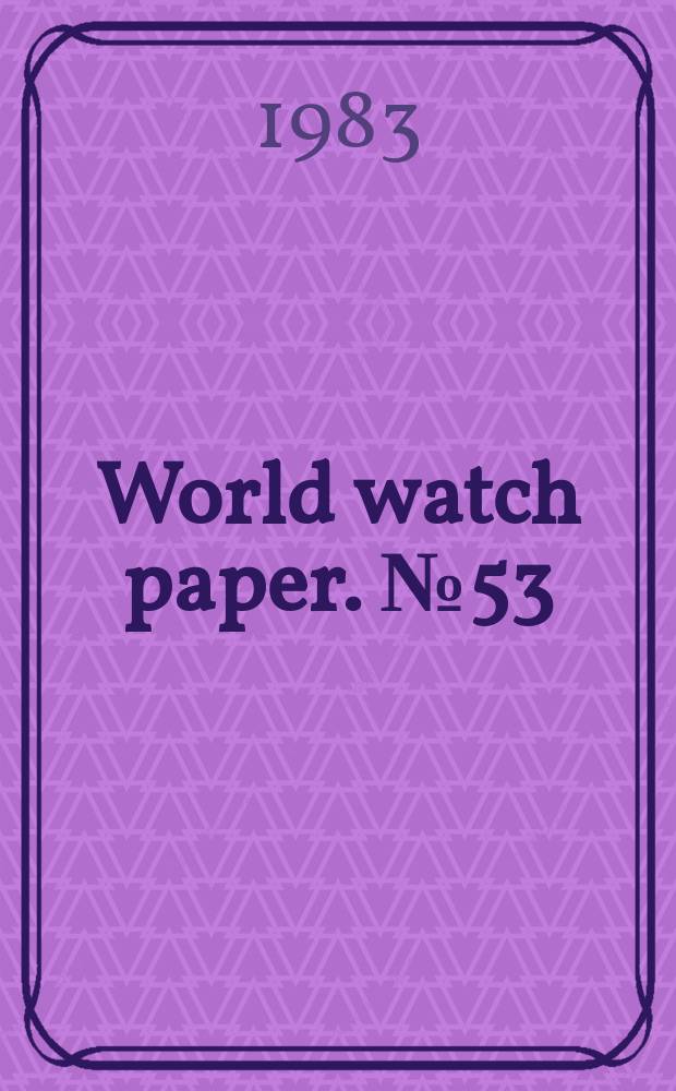 World watch paper. №53 : Population policies for a new economic era