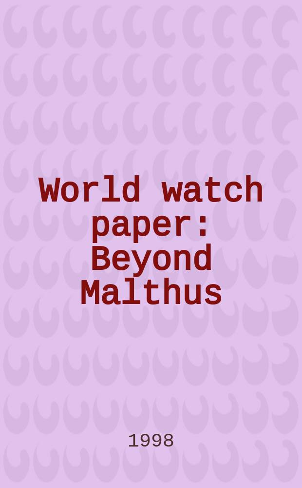 World watch paper : Beyond Malthus : sixteen dimensions