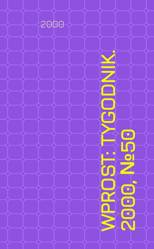 Wprost : Tygodnik. 2000, №50(941)