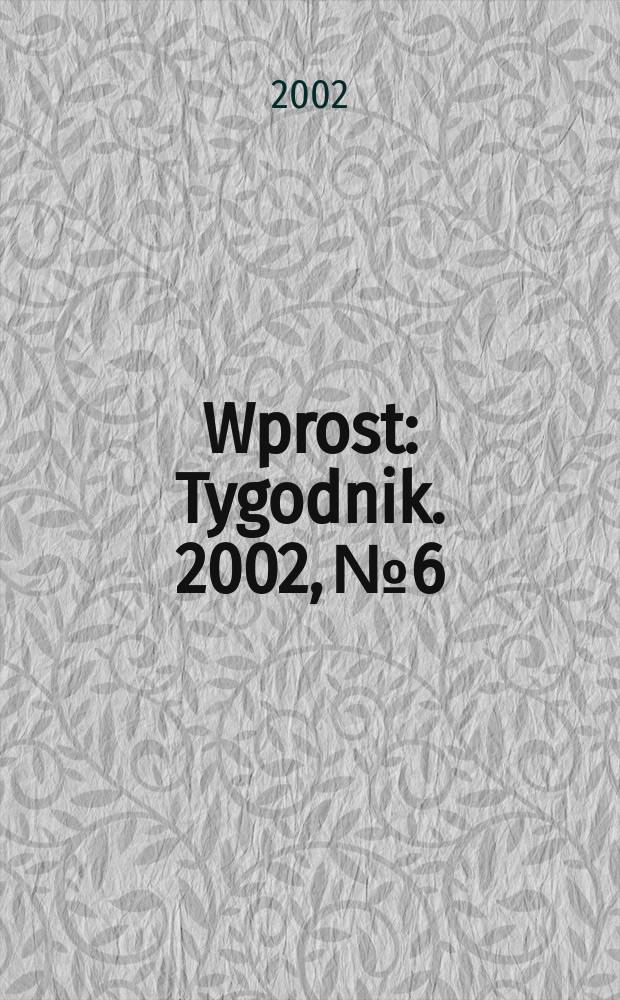 Wprost : Tygodnik. 2002, №6