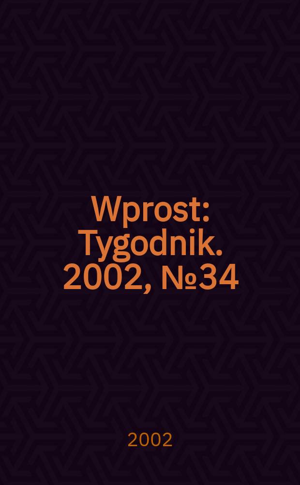 Wprost : Tygodnik. 2002, №34