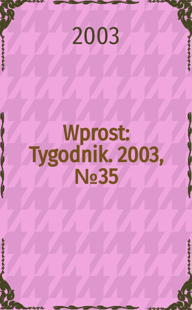Wprost : Tygodnik. 2003, №35