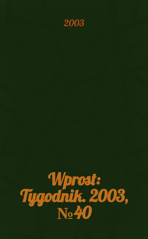 Wprost : Tygodnik. 2003, №40