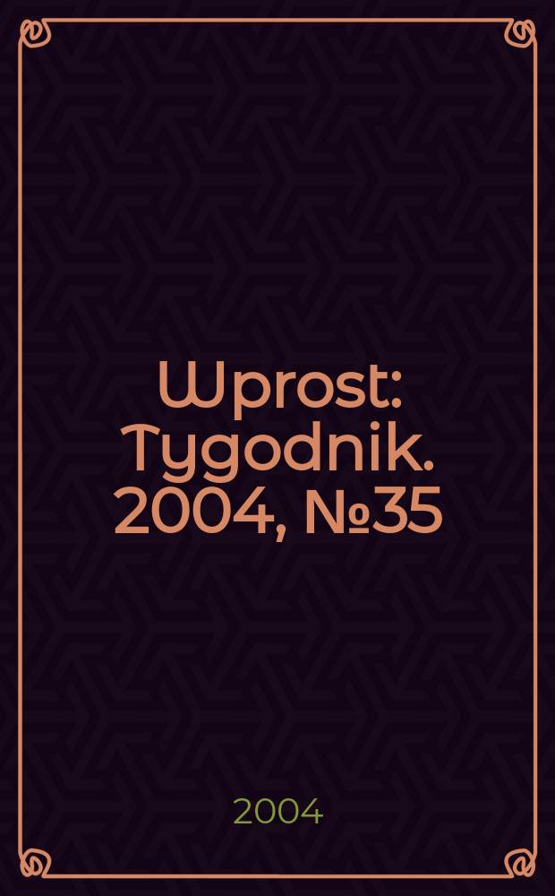 Wprost : Tygodnik. 2004, №35