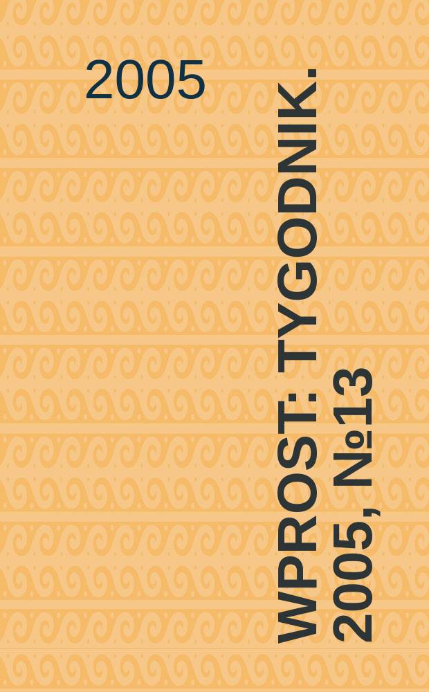 Wprost : Tygodnik. 2005, №13