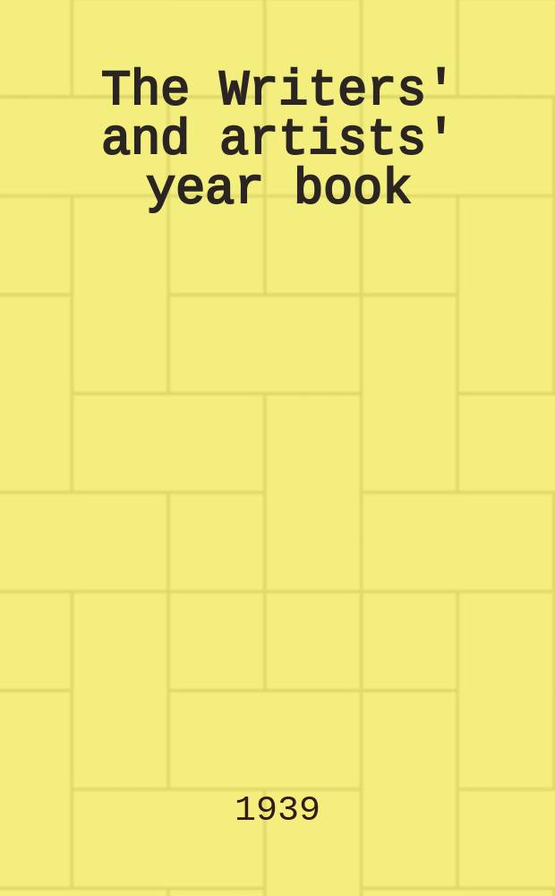The Writers' and artists' year book : A directory for writers, artists playwrights, film writers, photographers and composers