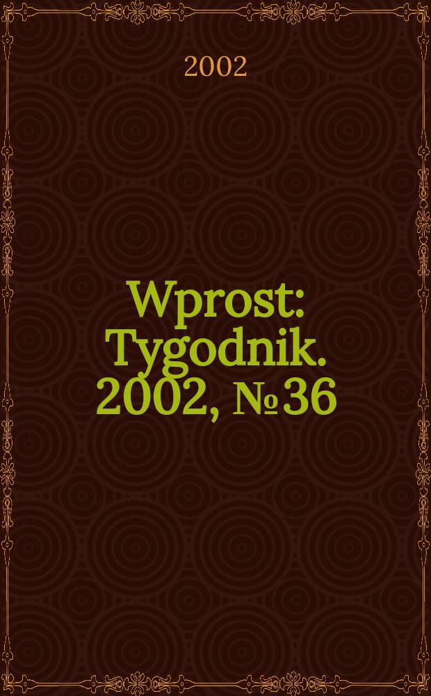 Wprost : Tygodnik. 2002, №36