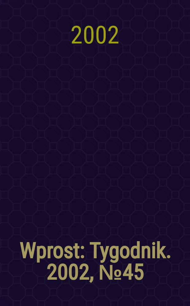 Wprost : Tygodnik. 2002, №45