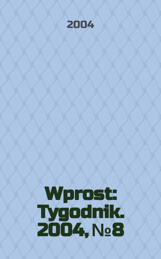 Wprost : Tygodnik. 2004, №8