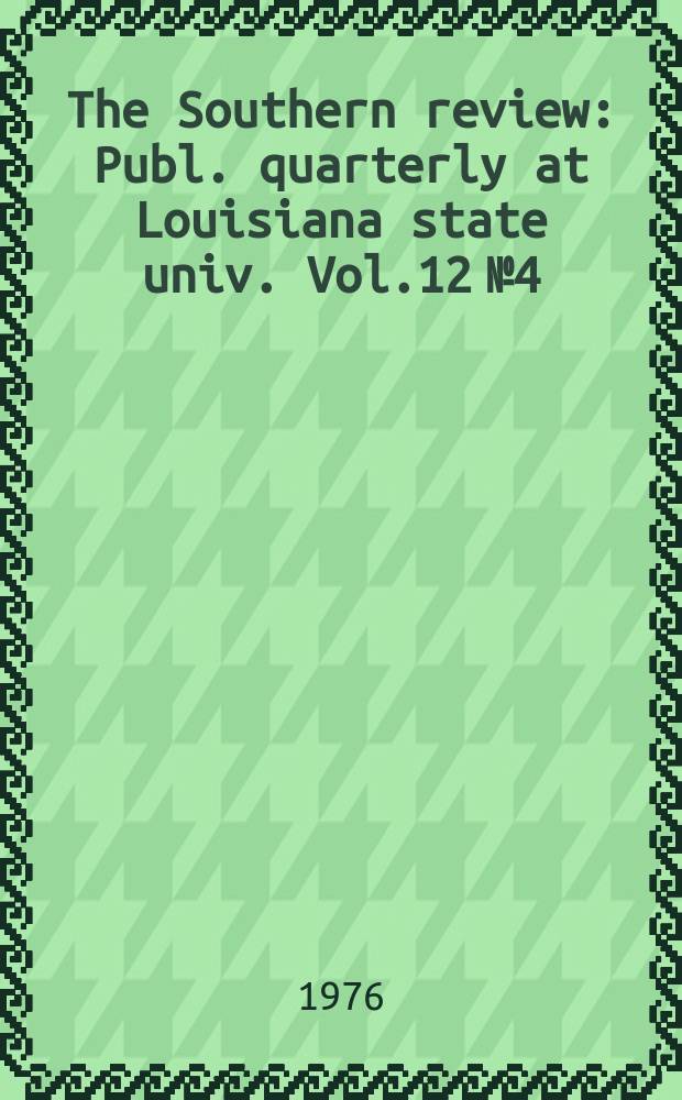 The Southern review : Publ. quarterly at Louisiana state univ. Vol.12 №4