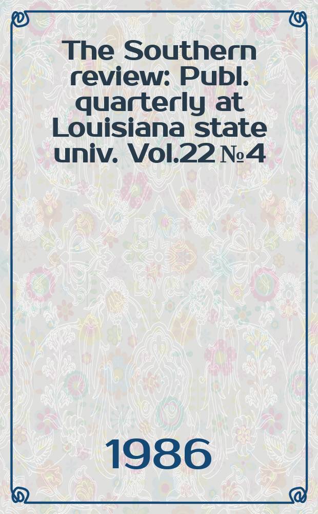 The Southern review : Publ. quarterly at Louisiana state univ. Vol.22 №4
