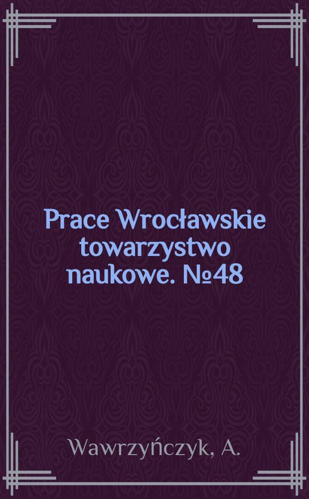 Prace Wrocławskie towarzystwo naukowe. №48 : Rozwój wielkiej własności na Podlasiu w XV i XIV wieku