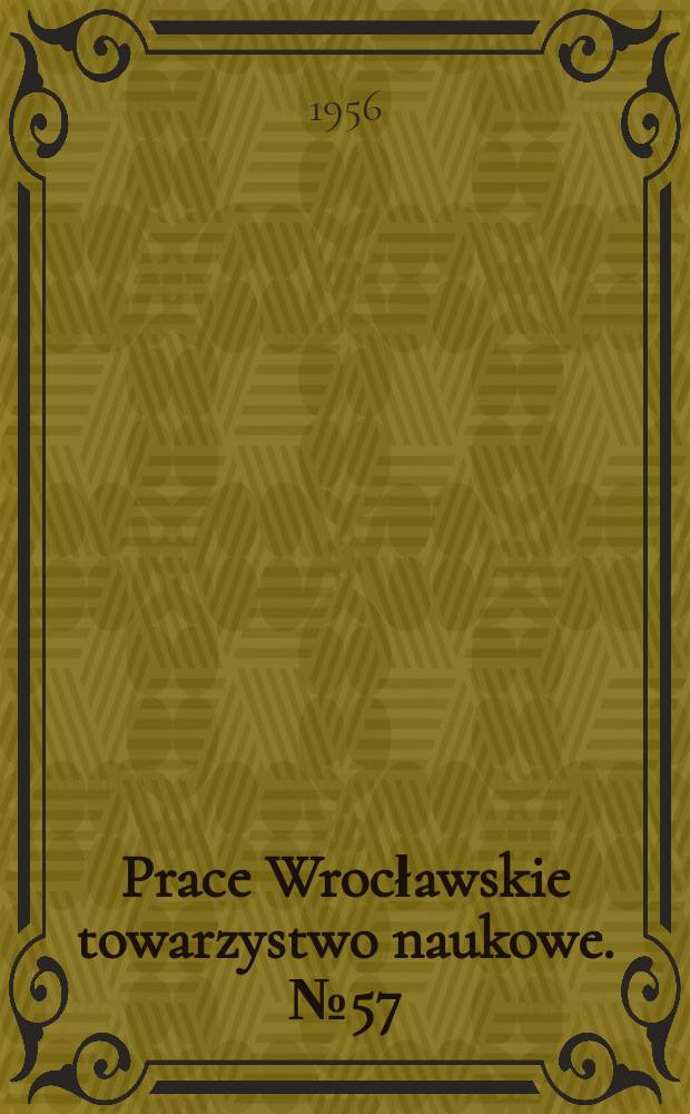 Prace Wrocławskie towarzystwo naukowe. №57 : Z badan nad przeszłością dialektu śląskiego